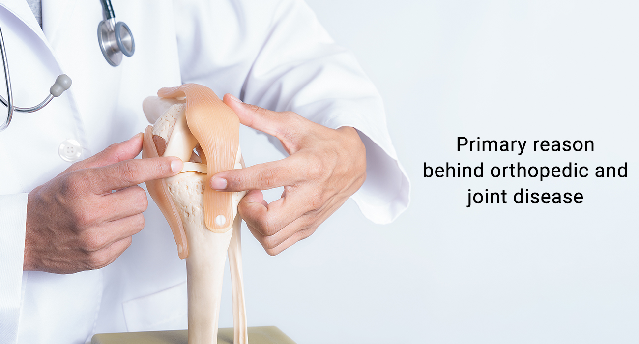 Primary reason behind orthopedic and joint disease